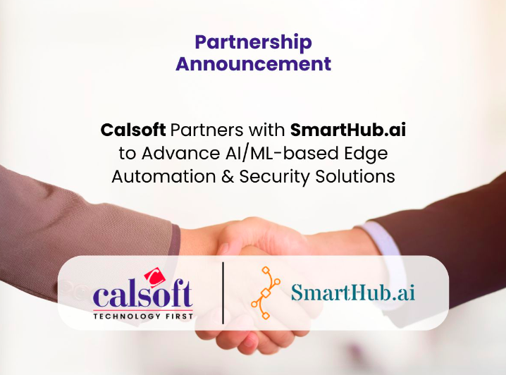 Calsoft Partners with SmartHub.ai to Advance AI/ML-based Edge Automation & Security Solutions