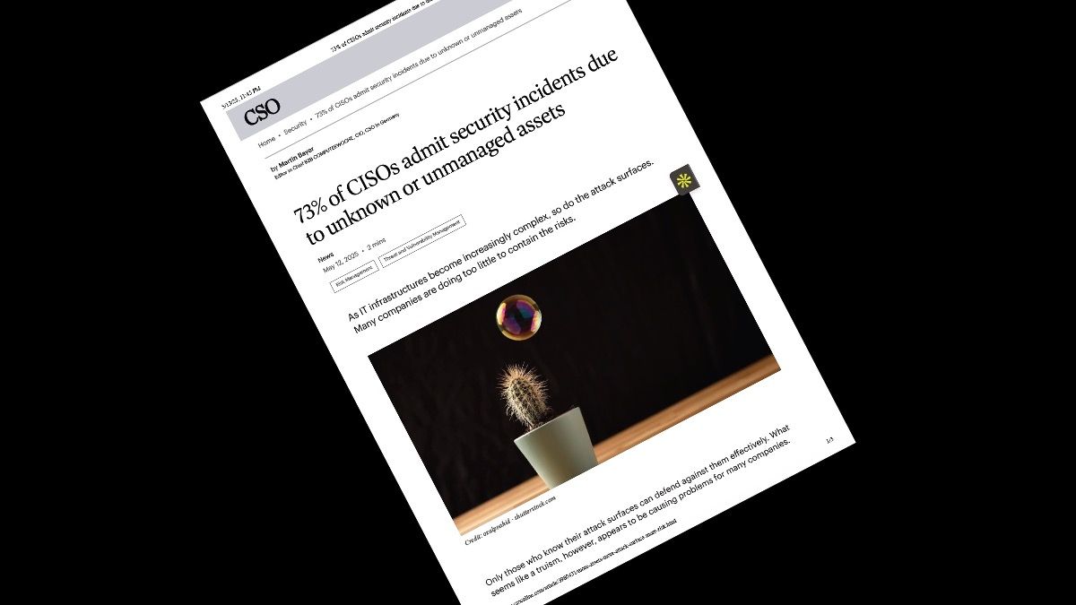 73% of CISOs Admit… Security incidents due to unknown or unmanaged assets is a huge headache