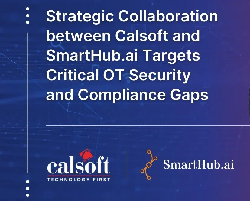 Calsoft and SmartHub.ai host a live panel on Sept 24, 2025, showcasing AI-driven OT resilience, smarter detection, stronger compliance, and proven ROI.